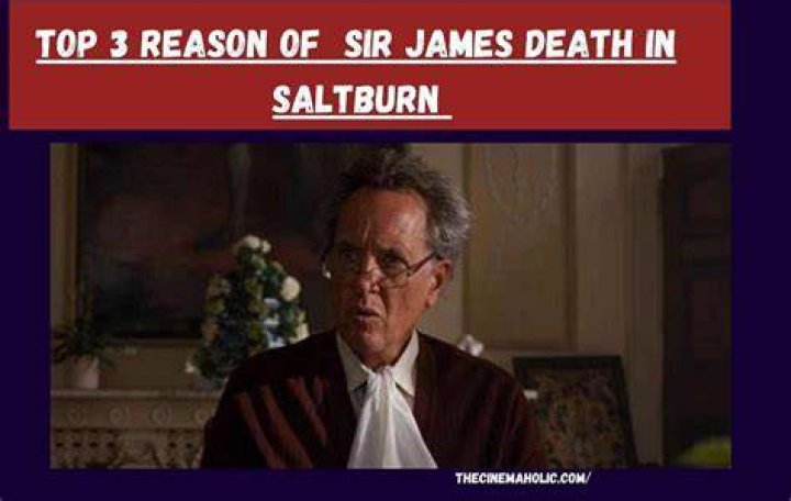 How Did Sir James Die in Saltburn? What Happened to Sir James in